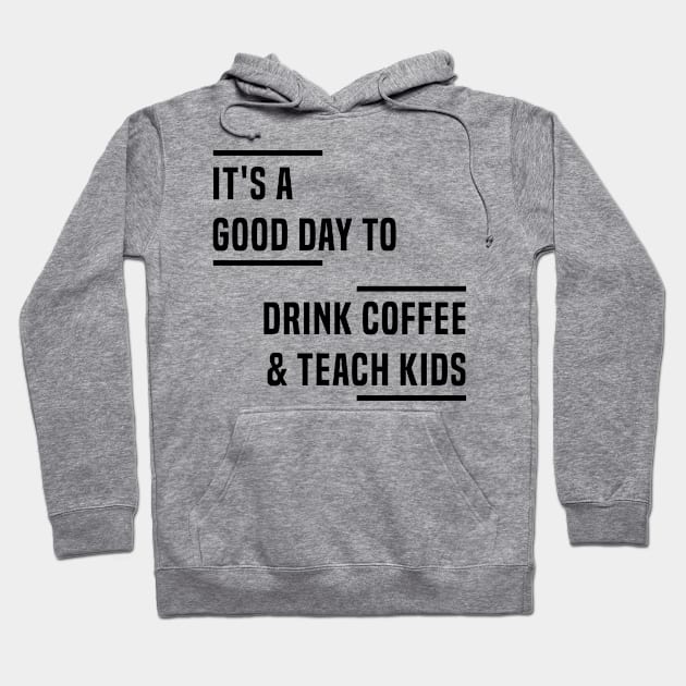 It's a good day to drink coffee & teach kids Hoodie by C_ceconello